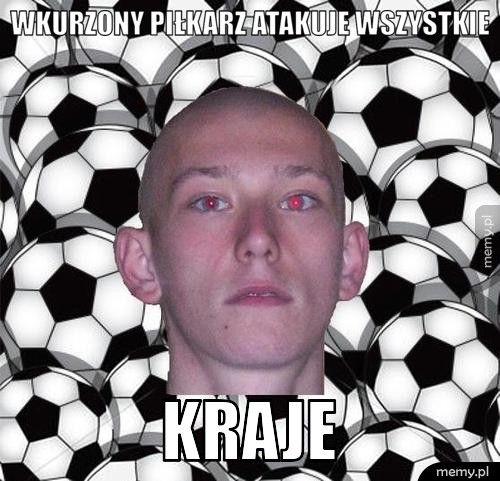 WKURZONY PIŁKARZ ATAKUJE WSZYSTKIE KRAJE