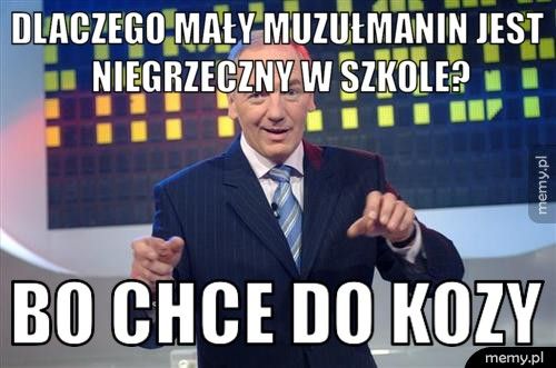 Dlaczego mały muzułmanin jest niegrzeczny w szkole? bo chce do kozy