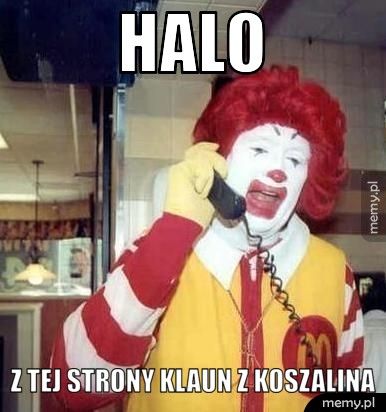 Halo z tej strony klaun z koszalina