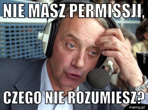 Nie masz permissji, czego nie rozumiesz?