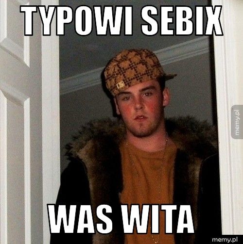 Typowi sebix Was wita