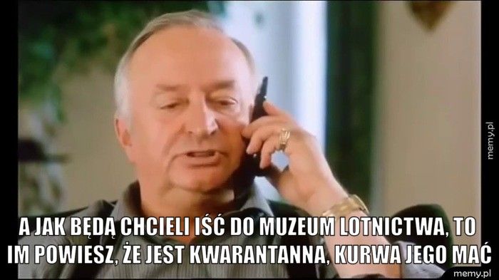  A jak będą chcieli iść do muzeum lotnictwa, to im powiesz, że je