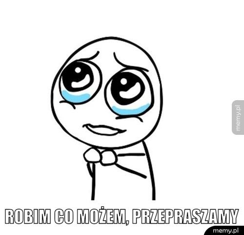 robim co możem, przepraszamy