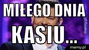 Miłego dnia Kasiu...