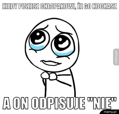 Kiedy piszesz chłopakowi, że go kochasz a on odpisuje 