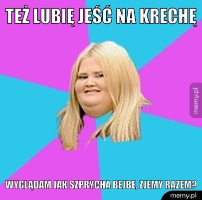 TEŻ LUBIĘ JEŚĆ NA KRECHĘ WYGLĄDAM JAK SZPRYCHA BEJBE, ZJEMY RAZEM?
