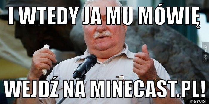 I wtedy ja mu mówię Wejdź na MineCast.pl!