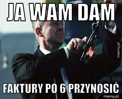 JA WAM DAM FAKTURY PO 6 PRZYNOSIĆ