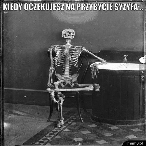Kiedy oczekujesz na przybycie Syzyfa... 