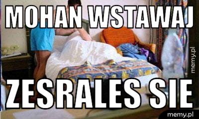 Mohan wstawaj Zesrales sie