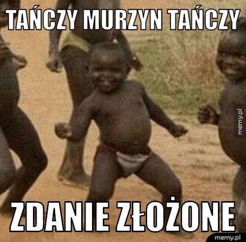 tańczy murzyn tańczy zdanie złożone