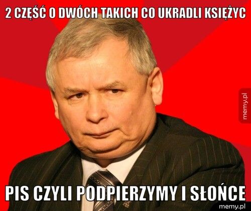 2 część o dwóch takich co ukradli księżyc PiS czyli podpierzymy i słońce