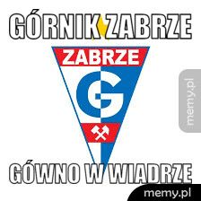 GÓRNIK ZABRZE  GÓWNO W WIADRZE 