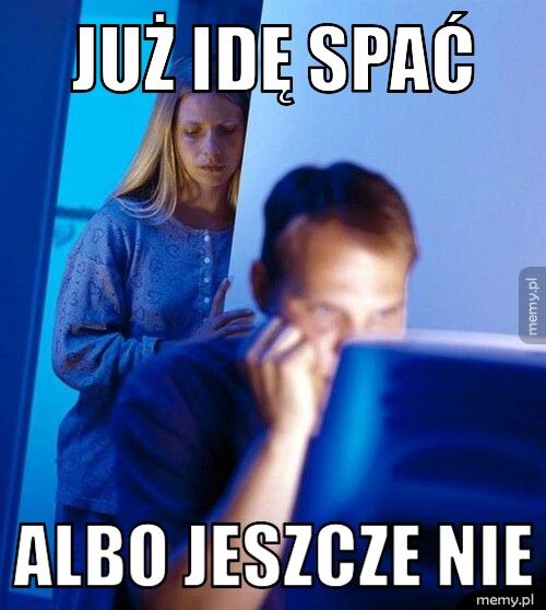 Już idę spać albo jeszcze nie