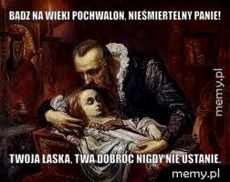 Bądz na wieki pochwalon, nieśmiertelny Panie! Twoja łaska, Twa dobroć nigdy nie ustanie.