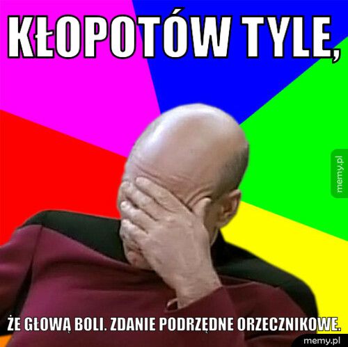 Kłopotów tyle,  że głową boli. Zdanie podrzędne orzecznikowe.