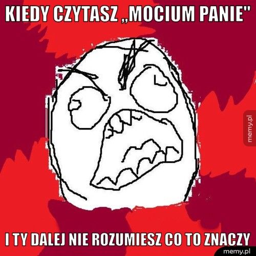 Kiedy czytasz ,,Mocium panie