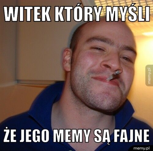 Witek który myśli że jego memy są fajne