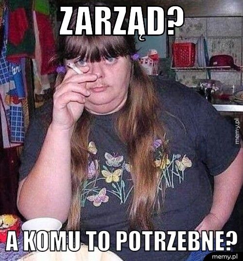 Zarząd? A komu to potrzebne?
