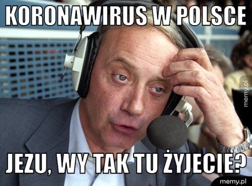 Koronawirus w Polsce Jezu, wy tak tu żyjecie?