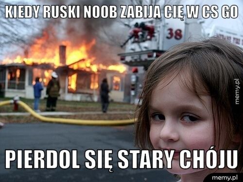 kiedy ruski noob zabija cię w cs go pierdol się stary chóju