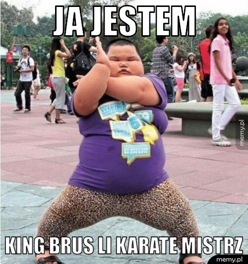 ja jestem king brus li karate mistrz