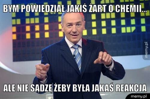 Bym powiedział jakiś żart o chemii... ale nie sądzę żeby była jakaś reakcja