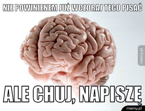 Nie powinienem już wczoraj tego pisać Ale chuj, napiszę 