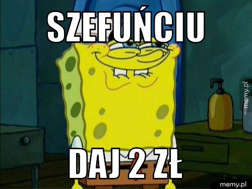 szefuńciu daj 2 zł