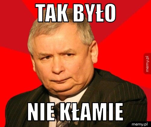 Tak Było  Nie kłamie 