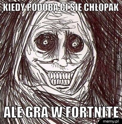 Kiedy podoba ci się chłopak ale gra w fortnite