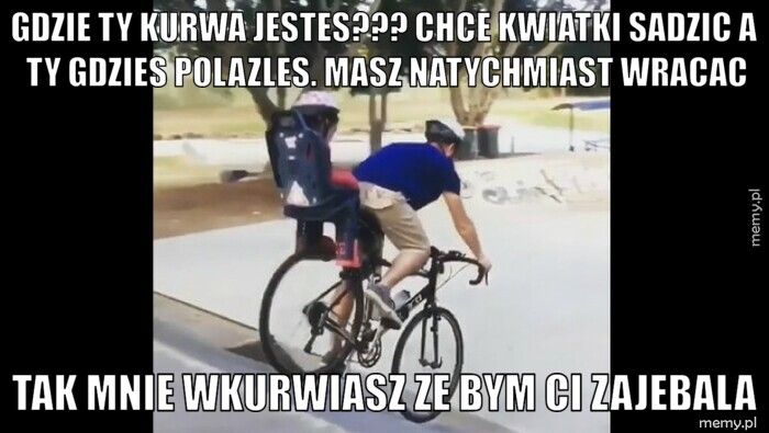 Gdzie ty kurwa jestes??? Chce kwiatki sadzic a ty gdzies polazle Tak mnie wkurwiasz ze bym ci zajebala
