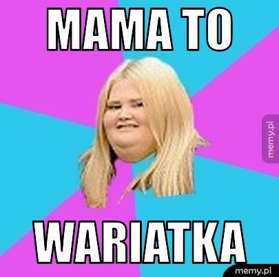 mama to wariatka