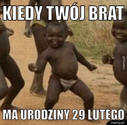 kiedy twój brat ma urodziny 29 lutego