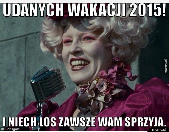 Udanych wakacji 2015! i niech los zawsze wam sprzyja.