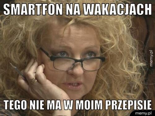 Smartfon na wakacjach tego nie ma w moim przepisie
