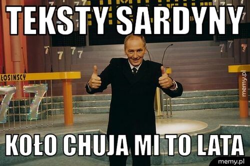 teksty sardyny koło chuja mi to lata