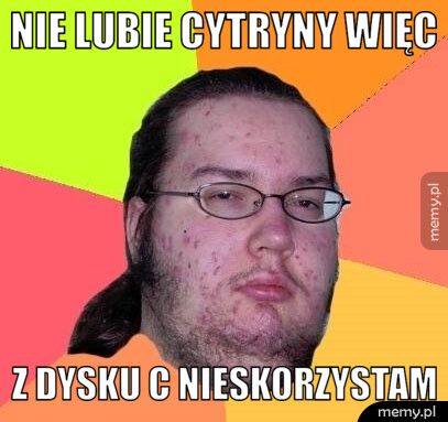 nie lubie cytryny więc z Dysku C nieskorzystam