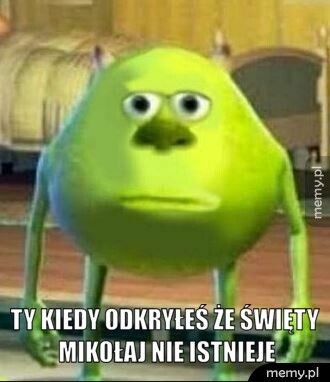  TY KIEDY ODKRYŁEŚ ŻE ŚWIĘTY MIKOŁAJ NIE ISTNIEJE