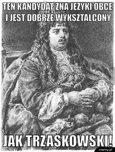 ten kandydat zna języki obce i jest dobrze wykształcony jak trzaskowski!