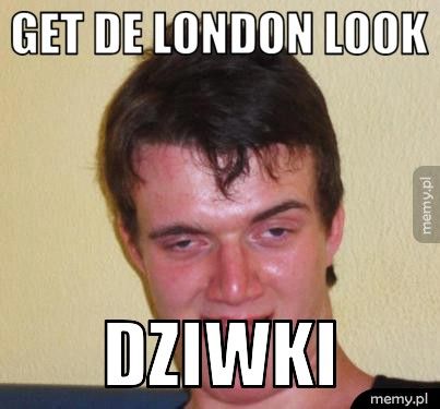 GET DE LONDON LOOK DZIWKI