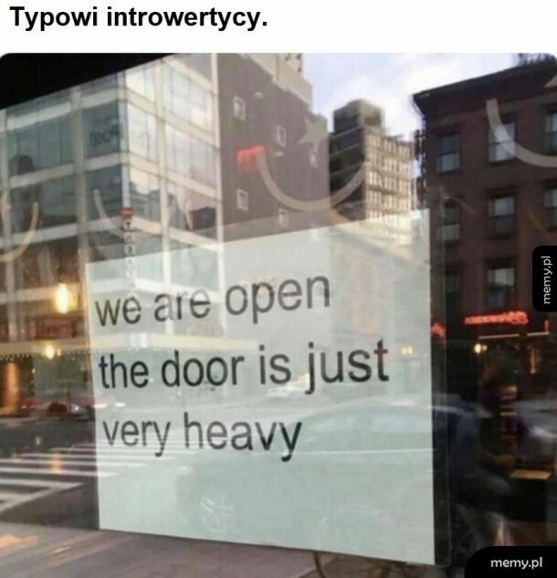 Nie mam siły by otwierać drzwi.