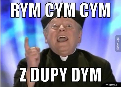 Rym cym cym z dupy dym