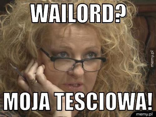 Wailord? Moja tesciowa!