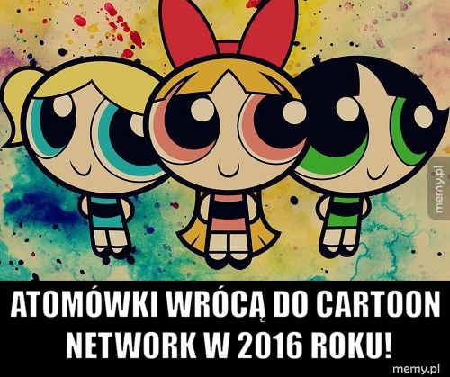        Atomówki wrócą do cartoon       network w 2016 roku!