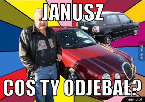 janusz coś ty odjebał?