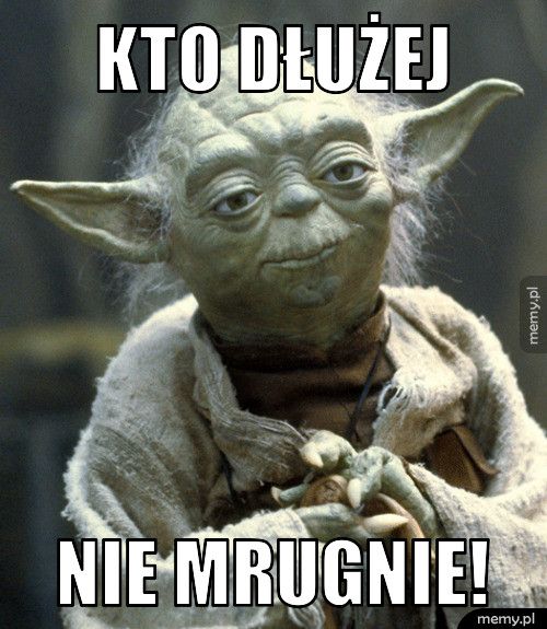 kto dłużej NIE MRUGNIE!