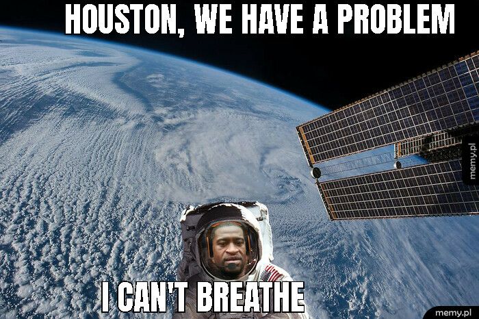 houston, we have a problem i can't breathe