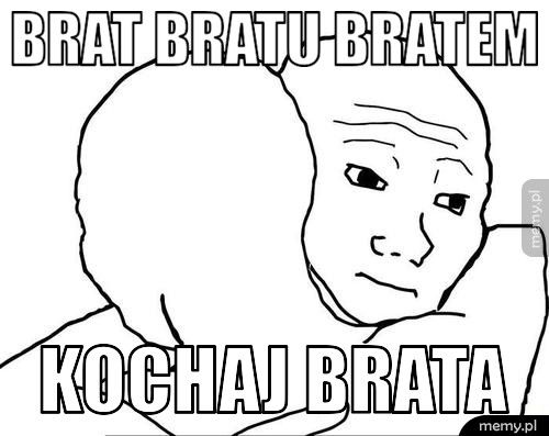 brat bratu bratem kochaj brata