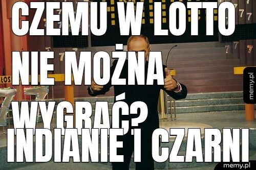 Czemu w lotto nie można wygrać? Indianie i czarni